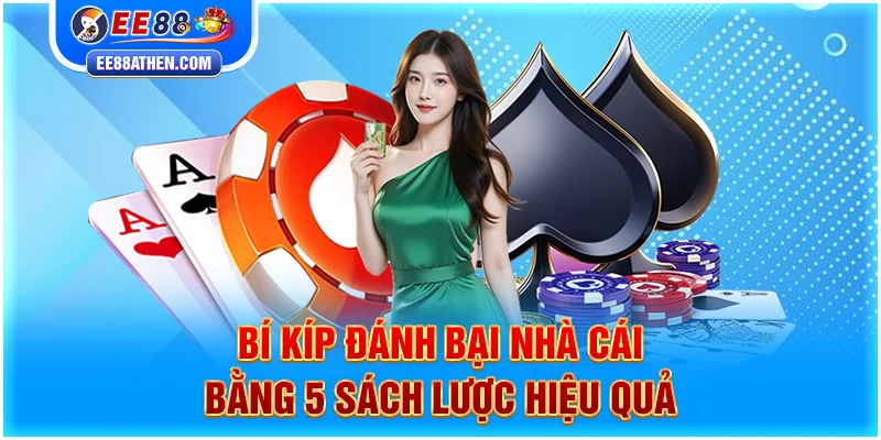 Bí kíp đánh bại nhà cái bằng 5 sách lược hiệu quả